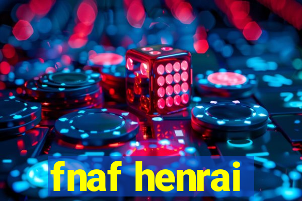 fnaf henrai